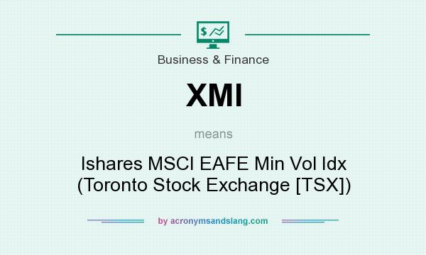What does XMI mean? It stands for Ishares MSCI EAFE Min Vol Idx (Toronto Stock Exchange [TSX])