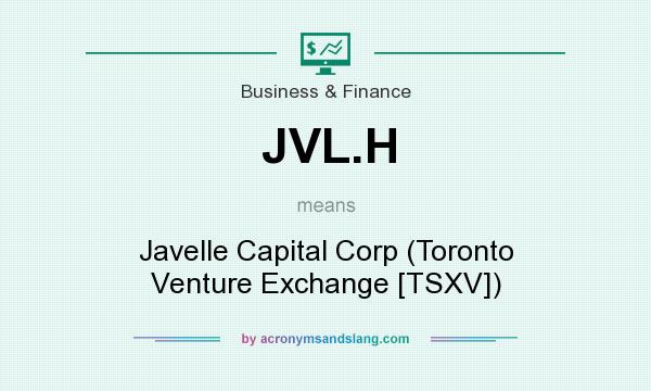 What does JVL.H mean? It stands for Javelle Capital Corp (Toronto Venture Exchange [TSXV])
