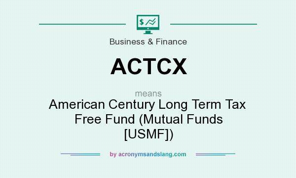 What does ACTCX mean? It stands for American Century Long Term Tax Free Fund (Mutual Funds [USMF])