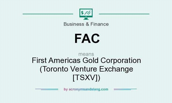 What does FAC mean? It stands for First Americas Gold Corporation (Toronto Venture Exchange [TSXV])