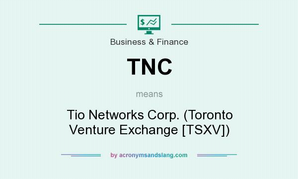 What does TNC mean? It stands for Tio Networks Corp. (Toronto Venture Exchange [TSXV])