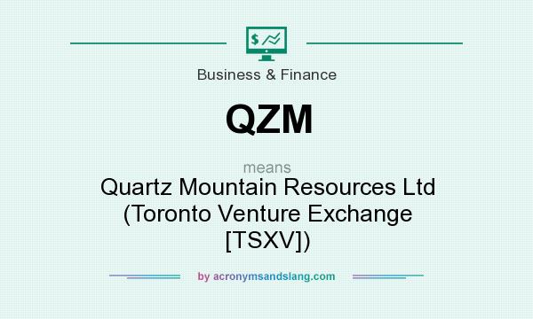 What does QZM mean? It stands for Quartz Mountain Resources Ltd (Toronto Venture Exchange [TSXV])