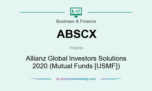 What does ABSCX mean? It stands for Allianz Global Investors Solutions 2020 (Mutual Funds [USMF])