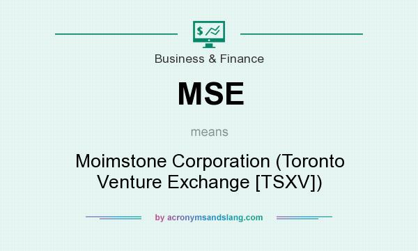 What does MSE mean? It stands for Moimstone Corporation (Toronto Venture Exchange [TSXV])