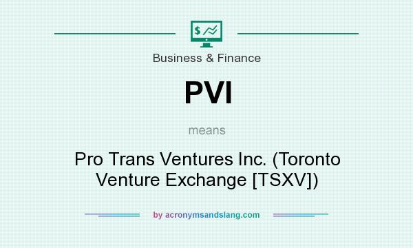 What does PVI mean? It stands for Pro Trans Ventures Inc. (Toronto Venture Exchange [TSXV])