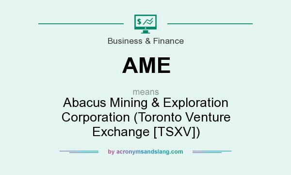 What does AME mean? It stands for Abacus Mining & Exploration Corporation (Toronto Venture Exchange [TSXV])