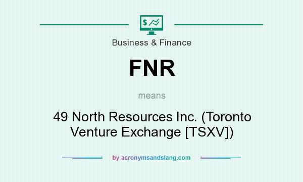 What does FNR mean? It stands for 49 North Resources Inc. (Toronto Venture Exchange [TSXV])