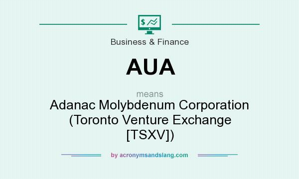 What does AUA mean? It stands for Adanac Molybdenum Corporation (Toronto Venture Exchange [TSXV])