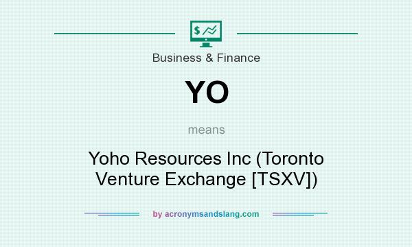 What does YO mean? It stands for Yoho Resources Inc (Toronto Venture Exchange [TSXV])