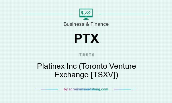 What does PTX mean? It stands for Platinex Inc (Toronto Venture Exchange [TSXV])