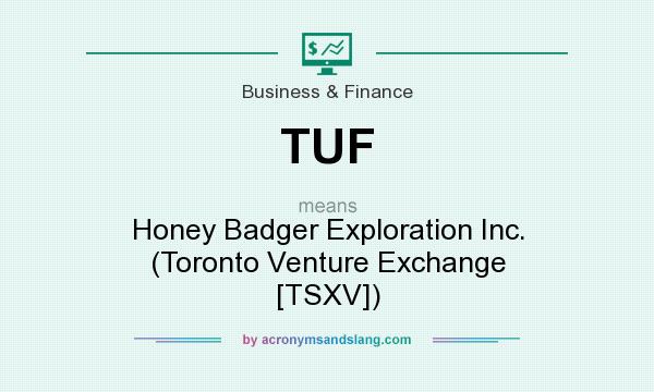 What does TUF mean? It stands for Honey Badger Exploration Inc. (Toronto Venture Exchange [TSXV])