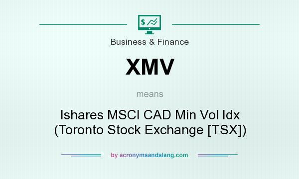 What does XMV mean? It stands for Ishares MSCI CAD Min Vol Idx (Toronto Stock Exchange [TSX])