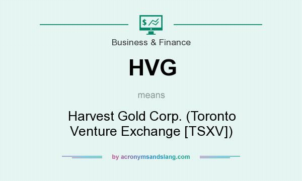 What does HVG mean? It stands for Harvest Gold Corp. (Toronto Venture Exchange [TSXV])