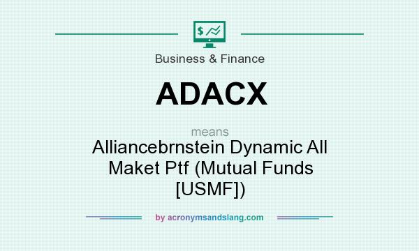 What does ADACX mean? It stands for Alliancebrnstein Dynamic All Maket Ptf (Mutual Funds [USMF])