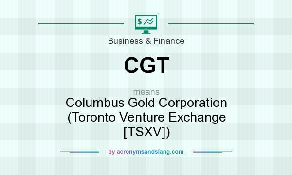 What does CGT mean? It stands for Columbus Gold Corporation (Toronto Venture Exchange [TSXV])