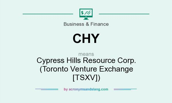 What does CHY mean? It stands for Cypress Hills Resource Corp. (Toronto Venture Exchange [TSXV])