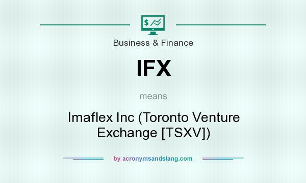 What does IFX mean? It stands for Imaflex Inc (Toronto Venture Exchange [TSXV])