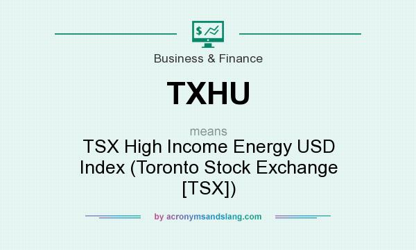 What does TXHU mean? It stands for TSX High Income Energy USD Index (Toronto Stock Exchange [TSX])