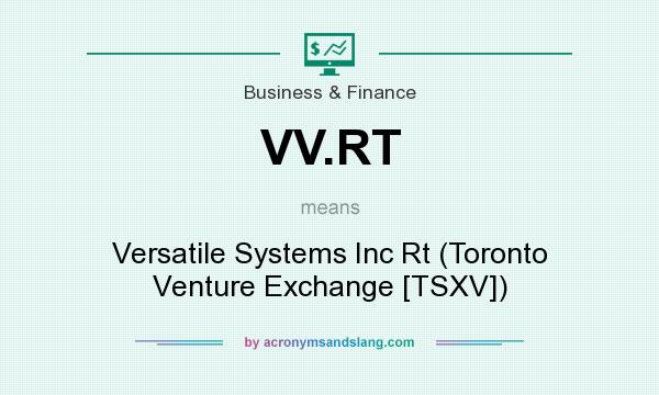 What does VV.RT mean? It stands for Versatile Systems Inc Rt (Toronto Venture Exchange [TSXV])