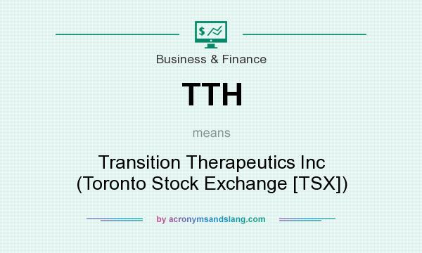 What does TTH mean? It stands for Transition Therapeutics Inc (Toronto Stock Exchange [TSX])