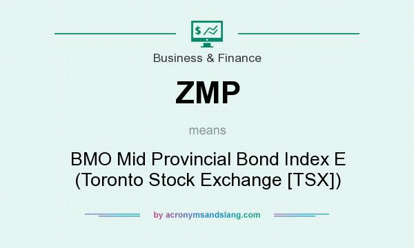 What does ZMP mean? It stands for BMO Mid Provincial Bond Index E (Toronto Stock Exchange [TSX])