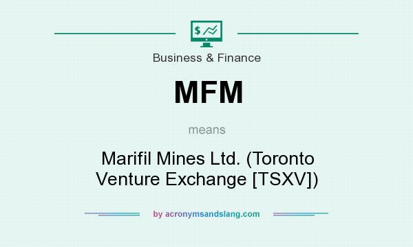 What does MFM mean? It stands for Marifil Mines Ltd. (Toronto Venture Exchange [TSXV])