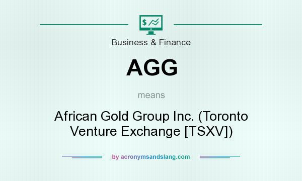What does AGG mean? It stands for African Gold Group Inc. (Toronto Venture Exchange [TSXV])