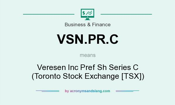 What does VSN.PR.C mean? It stands for Veresen Inc Pref Sh Series C (Toronto Stock Exchange [TSX])