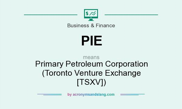 What does PIE mean? It stands for Primary Petroleum Corporation (Toronto Venture Exchange [TSXV])