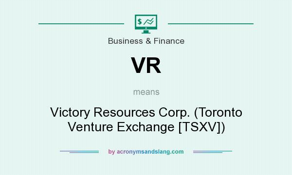 What does VR mean? It stands for Victory Resources Corp. (Toronto Venture Exchange [TSXV])