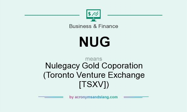 What does NUG mean? It stands for Nulegacy Gold Coporation (Toronto Venture Exchange [TSXV])