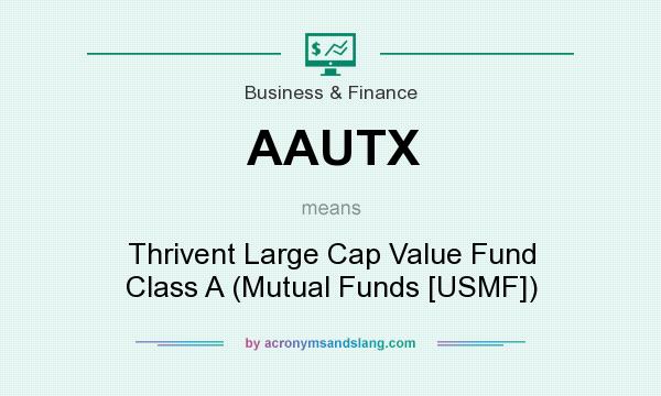What does AAUTX mean? It stands for Thrivent Large Cap Value Fund Class A (Mutual Funds [USMF])