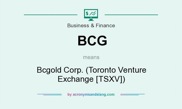 What does BCG mean? It stands for Bcgold Corp. (Toronto Venture Exchange [TSXV])