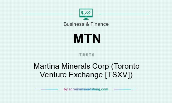 What does MTN mean? It stands for Martina Minerals Corp (Toronto Venture Exchange [TSXV])