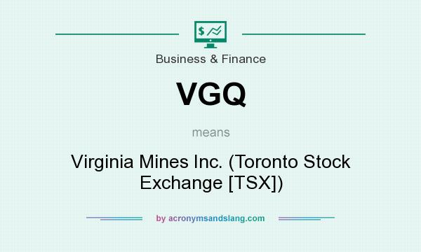 What does VGQ mean? It stands for Virginia Mines Inc. (Toronto Stock Exchange [TSX])