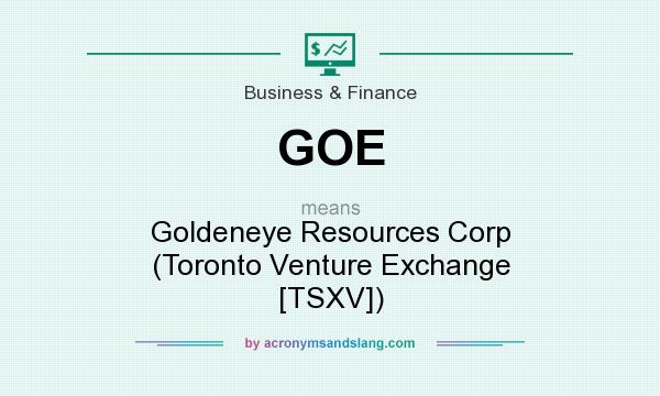 What does GOE mean? It stands for Goldeneye Resources Corp (Toronto Venture Exchange [TSXV])