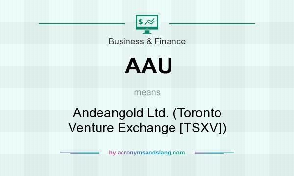 What does AAU mean? It stands for Andeangold Ltd. (Toronto Venture Exchange [TSXV])