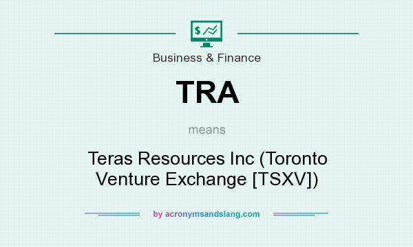 What does TRA mean? It stands for Teras Resources Inc (Toronto Venture Exchange [TSXV])