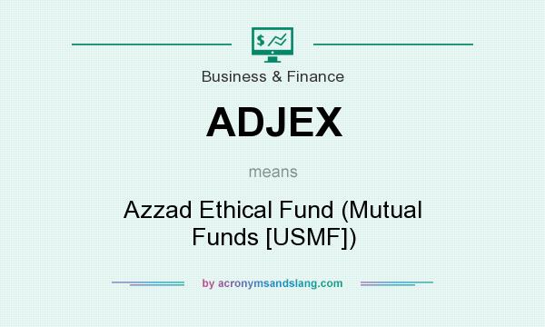 What does ADJEX mean? It stands for Azzad Ethical Fund (Mutual Funds [USMF])