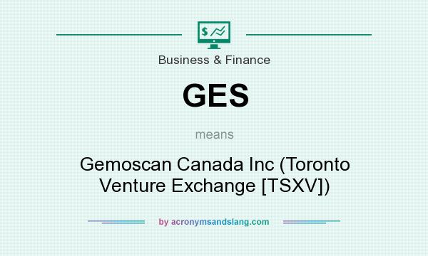 What does GES mean? It stands for Gemoscan Canada Inc (Toronto Venture Exchange [TSXV])