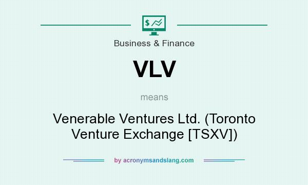 What does VLV mean? It stands for Venerable Ventures Ltd. (Toronto Venture Exchange [TSXV])