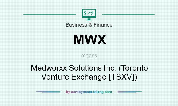 What does MWX mean? It stands for Medworxx Solutions Inc. (Toronto Venture Exchange [TSXV])