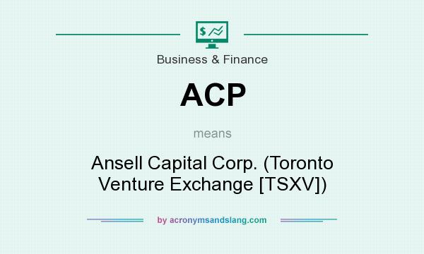 What does ACP mean? It stands for Ansell Capital Corp. (Toronto Venture Exchange [TSXV])