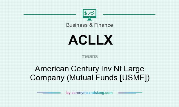 What does ACLLX mean? It stands for American Century Inv Nt Large Company (Mutual Funds [USMF])