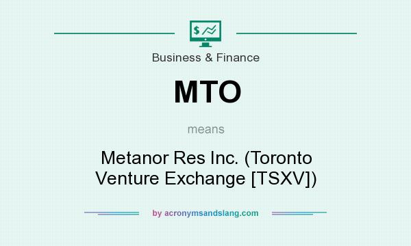 What does MTO mean? It stands for Metanor Res Inc. (Toronto Venture Exchange [TSXV])