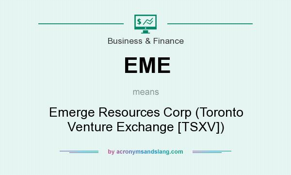 What does EME mean? It stands for Emerge Resources Corp (Toronto Venture Exchange [TSXV])