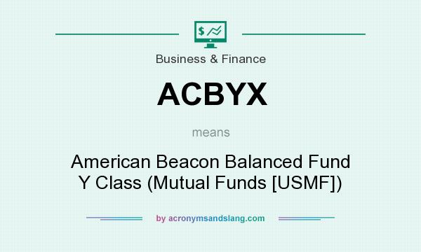 What does ACBYX mean? It stands for American Beacon Balanced Fund Y Class (Mutual Funds [USMF])