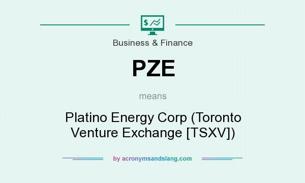 What does PZE mean? It stands for Platino Energy Corp (Toronto Venture Exchange [TSXV])