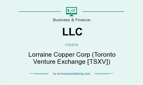 What does LLC mean? It stands for Lorraine Copper Corp (Toronto Venture Exchange [TSXV])