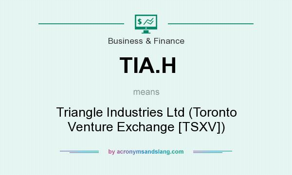 What does TIA.H mean? It stands for Triangle Industries Ltd (Toronto Venture Exchange [TSXV])